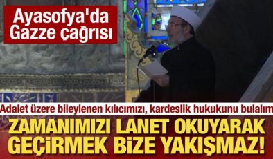 Ayasofya’da ‘Gazze’ çağrısı: Zamanımızı lanet okuyarak geçirmek bize yakışmaz!