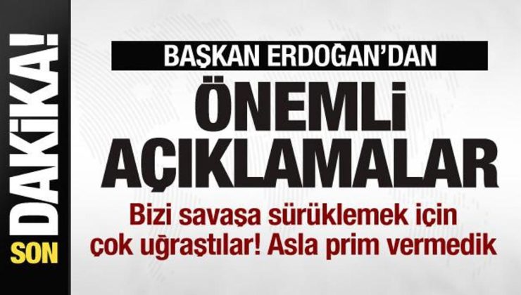 Başkan Erdoğan: Bizi savaşa sürüklemek için çok uğraştılar! Asla prim vermedik