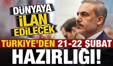 Türkiye’den 21-22 Şubat hazırlığı! Dünyaya ilan edilecek…