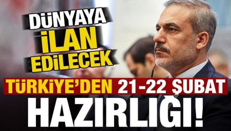 Türkiye’den 21-22 Şubat hazırlığı! Dünyaya ilan edilecek…