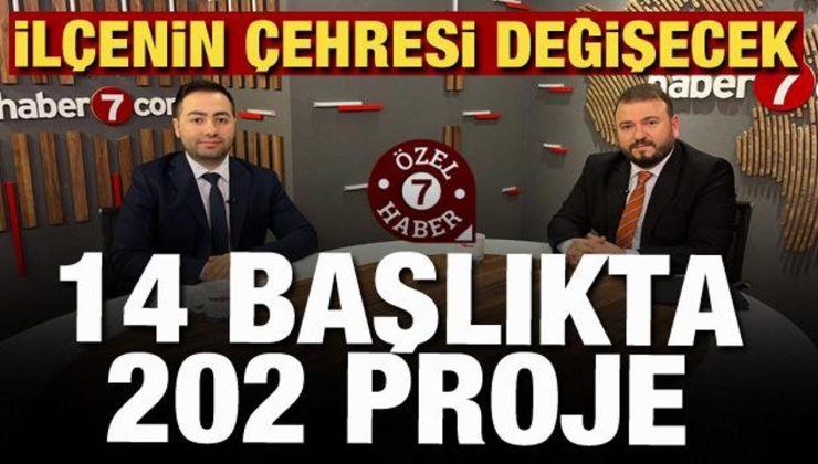 14 Başlıkta 202 proje! İlçenin çehresi değişecek