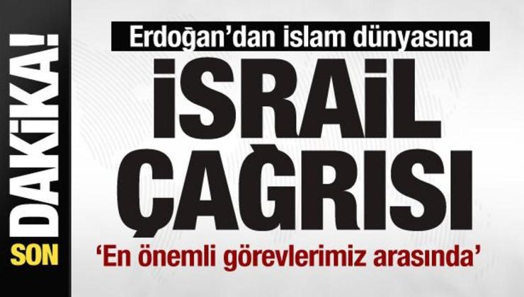 Erdoğan’dan İslam dünyasına ‘İsrail’ çağrısı: En önemli görevlerimiz arasında…