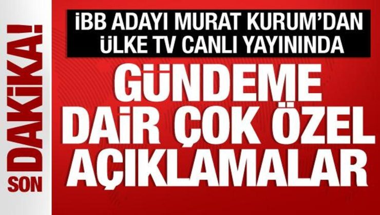 İBB Adayı Murat Kurum’dan ÜLKE TV canlı yayınında önemli açıklamalar