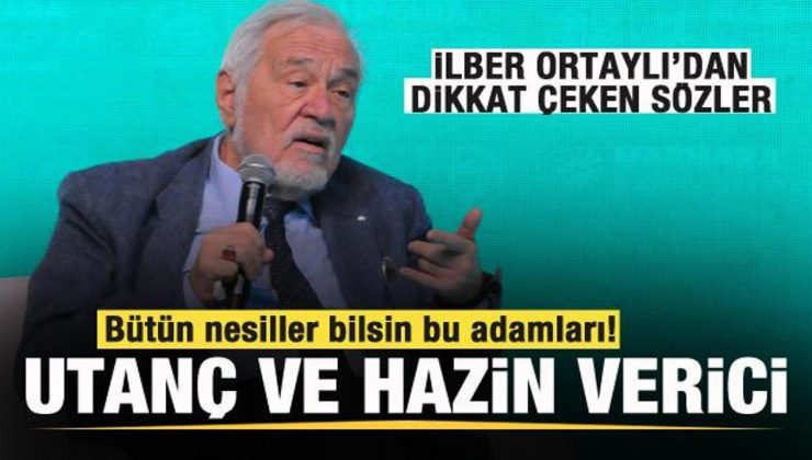 İlber Ortaylı: Utanç ve hazin verici! Bütün nesiller bilsin bu adamları