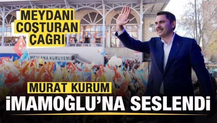 Murat Kurum Ekrem İmamoğlu’na seslendi! Meydanı coşturan çağrı