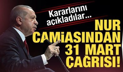 Nur camiasından 31 Mart çağrısı! Kararlarını açıkladılar…