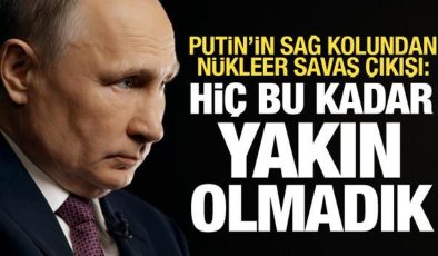 Putin’in sağ kolundan nükleer savaş açıklaması: Hiçbir zaman bu kadar yakın olmadık