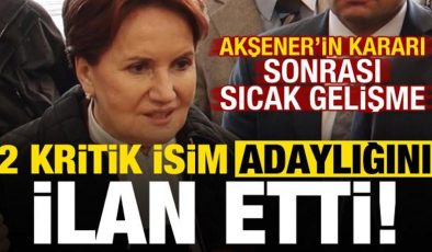 Akşener’in kararı sonrası sıcak gelişme! İYİ Parti’de 2 kritik isim adaylığını ilan etti..