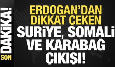 Başkan Erdoğan’dan dikkat çeken Suriye, Somali, Karabağ çıkışı…