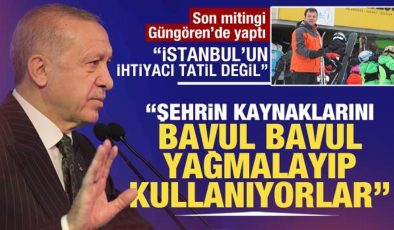 Cumhurbaşkanı Erdoğan Güngören’de konuştu: İstanbul’un ihtiyacı tatil değil