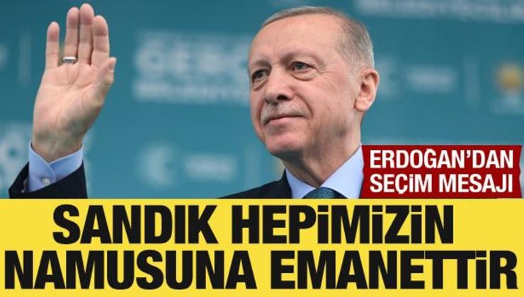 Cumhurbaşkanı Erdoğan: Sandık hepimizin namusuna emanettir!