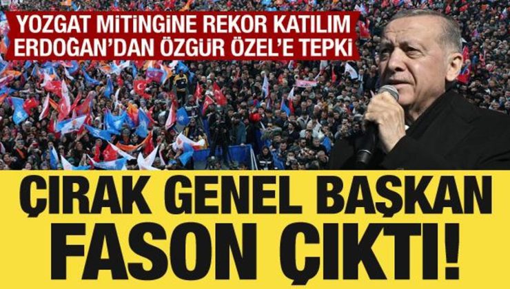 Cumhurbaşkanı Erdoğan’dan Özgür Özel’e tepki: Fason çıktı!