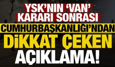 YSK’nın ‘Van’ kararı sonrası Cumhurbaşkanlığı’ndan dikkat çeken açıklama!