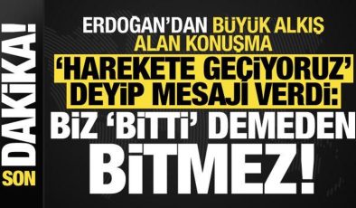 Son dakika: Erdoğan ‘harekete geçiyoruz’ deyip mesajı verdi: Biz ‘bitti’ demeden bitmez!