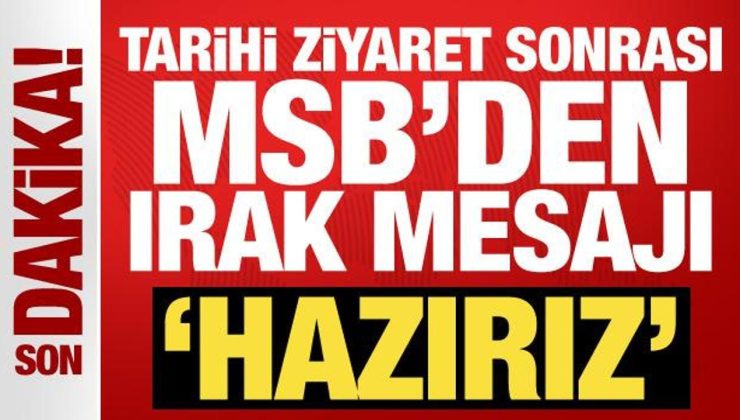 Tarihi ziyaret sonrası MSB’den Irak mesajı: Hazırız!