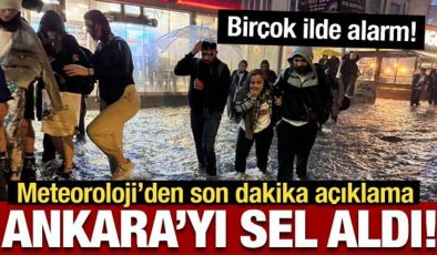 Ankara’yı sel aldı: Meteorolojiden 28 ile son dakika uyarısı!