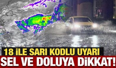 Meteoroloji’den 18 ile son dakika uyarısı: Sel ve doluya dikkat!