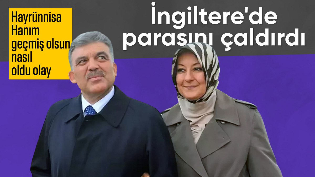 İngiltere’de Abdullah Gül’ün eşi Hayrünnisa Gül hırsızlığa uğradı